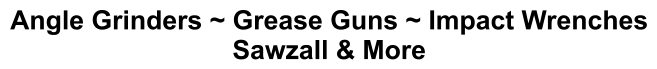 Angle Grinders ~ Grease Guns ~ Impact Wrenches Sawzall & More