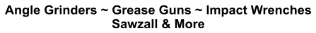Angle Grinders ~ Grease Guns ~ Impact Wrenches Sawzall & More