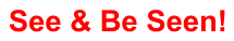 See & Be Seen!