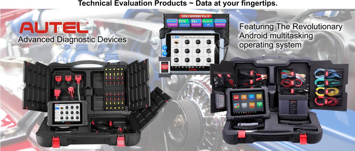 Technical Evaluation Products ~ Data at your fingertips. Advanced Diagnostic Devices Featuring The Revolutionary Android multitasking operating system