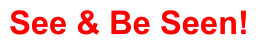 See & Be Seen!