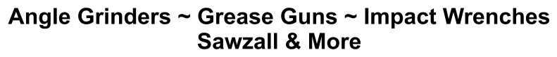 Angle Grinders ~ Grease Guns ~ Impact Wrenches Sawzall & More
