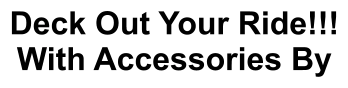 Deck Out Your Ride!!! With Accessories By