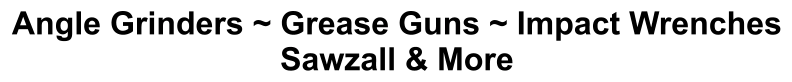 Angle Grinders ~ Grease Guns ~ Impact Wrenches Sawzall & More