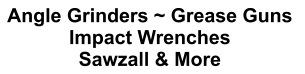 Angle Grinders ~ Grease Guns  Impact Wrenches   Sawzall & More