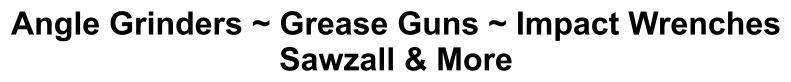 Angle Grinders ~ Grease Guns ~ Impact Wrenches Sawzall & More