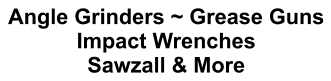 Angle Grinders ~ Grease Guns Impact Wrenches Sawzall & More